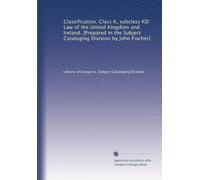 Classification. Class K, subclass KD: Law of the United Kingdom and Ireland. [Prepared in the Subject Cataloging Division by John Fischer]