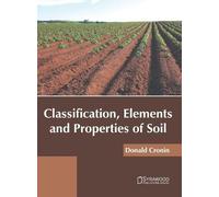 Classification, Elements and Properties of Soil (Copertina rigida)
