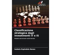 Classificazione strategica degli investimenti IT e IS: Modello decisionale multicriteriale