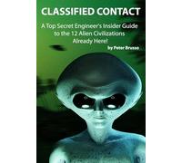 CLASSIFIED CONTACT: A Top Secret Engineer's Insider Guide to the 12 Alien Civilizations Already Here