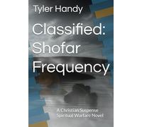 Classified: Shofar Frequency: A Christian Suspense Spiritual Warfare Novel