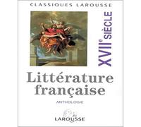 Classiques Larousse: Anthologie De La Litterature Francais Xie-xvie Siecle: Volume 2, XVIIème siècle