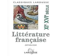Classiques Larousse: Anthologie De La Litterature: Xie - Xvie Siecles: Volume 1, XI-XVIème siècle