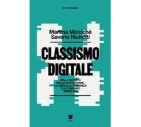 Classismo digitale. Nella società delle piattaforme, la merce, la fabbrica e il consumo siamo noi