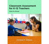 Classroom Assessment for K-12 Teachers: How to Know