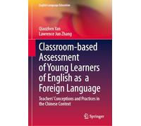Classroom-based Assessment of Young Learners of English As a Foreign Language: Teachers’ Conceptions and Practices in the Chinese Context: 38