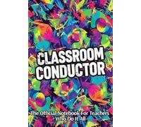 Classroom Conductor The Notebook For Teachers Who Do It All: Funny Teacher Appreciation Gift - Blank Lined Journal For Notes, Lessons Plans And Sanity