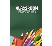Classroom Expense Log: Record Teacher Expenses | 6x9in, 110 pages | Manage Class Budgets, Reimbursements & Supplies | Perfect for Public, Private, and Homeschool Use
