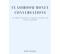 Classroom Money Conversations: 52 Simple Financial Literacy Lessons for Your Classroom
