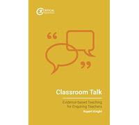 Classroom Talk: Evidence-based Teaching for Enquiring Teachers