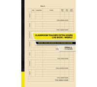 Classroom Teacher Extra Hours Log Book - Weekly: Record, Track and Monitor Your Teaching Overtime | Small