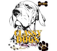 Classy Dogs Coloring Book: Elegant and Whimsical Canines in Stylish Outfits - A Relaxing Coloring Book For Dog Lovers and Creative Expression