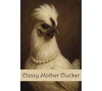 Classy Mother Clucker Notebook | Notepad | Journal: College Lined Notebook for chicken lovers, chicken haters, silky fans and more | 6 x 9 inches, 120 ... Farmers, Women and anyone who loves chickens