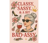 Classy, Sassy & a bit bad assy funny notebook for fabulous women