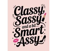 Classy Sassy and a bit Smart Assy: Composition Notebook: College Ruled | 120 Pages | 7.5x9.25 inches | Funny Lined Journal for Women, Students & Work | Trendy Notebook Gift