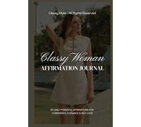 Classy Woman Affirmation Journal: Daily Powerful Affirmations for Confidence, Elegance & Self-Love