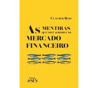 Clauber Reis As mentiras que você acredita no mercado financeiro (Tascabile)