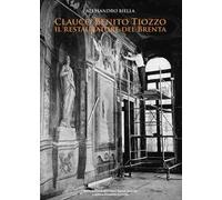 Clauco Benito Tiozzo. Il restauratore del Brenta. Ediz. integrale