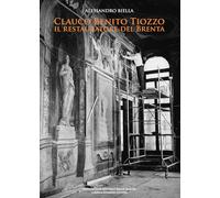 Clauco Benito Tiozzo. Il restauratore del Brenta. Ediz. integrale