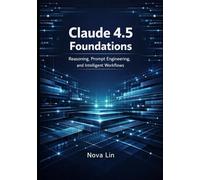 Claude 4.5 Foundations: Reasoning, Prompt Engineering, and Intelligent Workflows