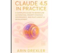 Claude 4.5 in Practice: A Complete Guide to Workflow Automation, Prompt Strategy, Governance, and Multi-Agent AI Development