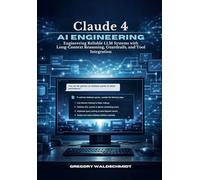 Claude 4 AI Engineering: Engineering Reliable LLM Systems with Long-Context Reasoning, Guardrails, and Tool Integration