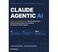 Claude Agentic AI: Professional Workflows That Actually Work - Step-by-Step Patterns for Building Production-Ready Agents with Computer Use, Extended Thinking, and MCP