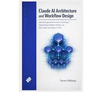 Claude AI Architecture and Workflow Design: Informed Approaches for Senior Practitioners Implementing Intelligent Pipelines and Multi-Agent Coordination in 2026