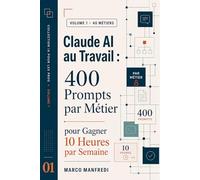 CLAUDE AI AU TRAVAIL: 400 Prompts par Métier pour Gagner 10 Heures par Semaine