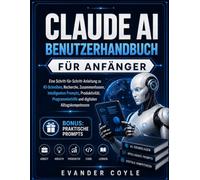 CLAUDE AI BENUTZERHANDBUCH FÜR ANFÄNGER