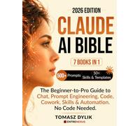 Claude AI Bible (7 Books in 1): The Beginner-to-Pro Guide to Chat, Prompt Engineering, Code, Cowork, Skills & Automations. No Code Needed.