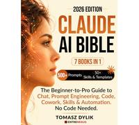 Claude AI Bible (7 Books in 1): The Beginner-to-Pro Guide to Chat, Prompt Engineering, Code, Cowork, Skills & Automations. No Code Needed.