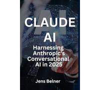 Claude AI Demystified - Harnessing Anthropic's Conversational AI in 2025