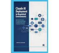 Claude AI Deployment in Regulated Environments: Operational Strategies for Scaling Anthropic Models in Compliance-Heavy Sectors for Experienced Practitioners