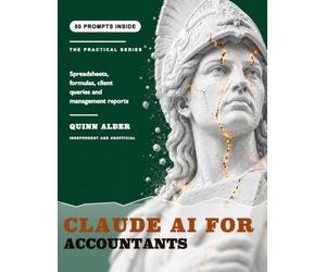 Claude AI for Accountants: Spreadsheets, Formulas, Client Queries and Management Reports, With 50 Copy Paste Prompts That Return the Formula, Never the Number
