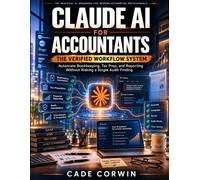 Claude ai for accountants: The Verified Workflow System - Automate Bookkeeping, Tax Prep, and Reporting Without Risking a Single Audit Finding