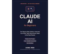 Claude AI for Beginners 2026: The Complete Step-by-Step Guide to Master Prompting, Automate Your Workday, and Save Hours Every Week - With 60 Real Screenshots