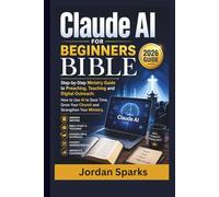 Claude AI for beginners Bible 2026 guide: Step-by-Step Ministry Guide to Preaching, Teaching and Digital Outreach: How to Use AI to Save Time, Grow Your Church and Strengthen Your Ministry.