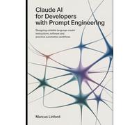 Claude AI for Developers With Prompt Engineering: Designing Reliable Language-Model Instructions, Software and Practical Automation Workflows