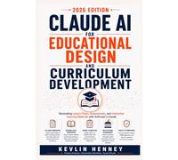 Claude AI for Educational Design and Curriculum Development: Generating Lesson Plans, Assessments, and Interactive Learning Materials with Anthropic's Claude