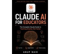 CLAUDE AI FOR EDUCATORS: SETUP, PROMPTS, AND REAL CLASSROOM USE CASES FOR EVERY TEACHER