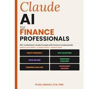 Claude AI for Finance Professionals: 120+ Institutional grade Prompts for Financial Analysis, Valuation & Investment Research with model and Sample Outputs. Finance Plugins Included