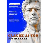 Claude AI for Job Seekers: Write a CV That Beats the ATS and Prepare for Interviews, With 50 Copy Paste Prompts That Never Invent Experience