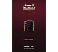 Claude AI for Lawyers: The B.R.I.E.F. Method and 200+ Prompts for Legal Research, Drafting, and Contract Review - Without Risking Client Confidences, Your License, or a Sanctions Order