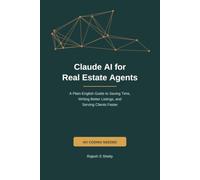 Claude AI for Real Estate Agents: A Plain-English Guide to Saving Time, Writing Better Listings, and Serving Clients Faster