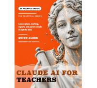 Claude AI for Teachers: Lesson Plans, Marking, Reports and Parent Emails in Half the Time, With 50 Copy Paste Prompts and What to Do About Pupils Using AI