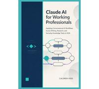 Claude AI for Working Professionals: Applying Conversational AI Workflows Across Writing, Research, and Everyday Knowledge Tasks in 2026