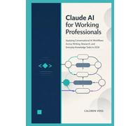 Claude AI for Working Professionals: Applying Conversational AI Workflows Across Writing, Research, and Everyday Knowledge Tasks in 2026