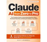 Claude AI from Zero to Pro: The Complete Guide to Automating Repetitive Work, Boosting Your Productivity, and Raising the Quality of Your Work, Without Coding. Real Jobs, Every File Ready to Download
