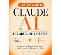 Claude AI für absolute Einsteiger: Der klare, jargonfreie Leitfaden für den täglichen Umgang mit Claude - ohne Vorkenntnisse die URBAN-Methode ... und in der ersten Woche sicher mit KI werden